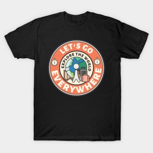 let's go everywhere - Explore The World T-Shirt